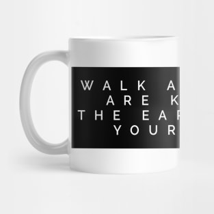 Walk as if you are kissing the earth with your feet Mug